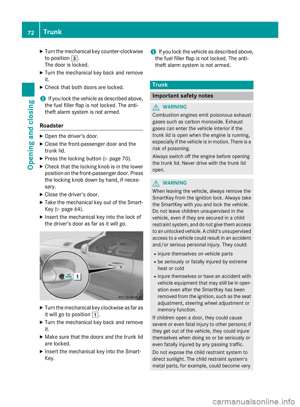 MERCEDES-BENZ SLS AMG GT ROADSTER 2015 C197 Manual PDF X
Turn the mechanical key counter-clockwise
to position 0049.
The door is locked.
X Turn the mechanical key back and remove
it.
X Check that both doors are locked.
i If you lock the vehicle as describ MERCEDES-BENZ SLS AMG GT ROADSTER 2015 C197 Manual PDF X
Turn the mechanical key counter-clockwise
to position 0049.
The door is locked.
X Turn the mechanical key back and remove
it.
X Check that both doors are locked.
i If you lock the vehicle as describ