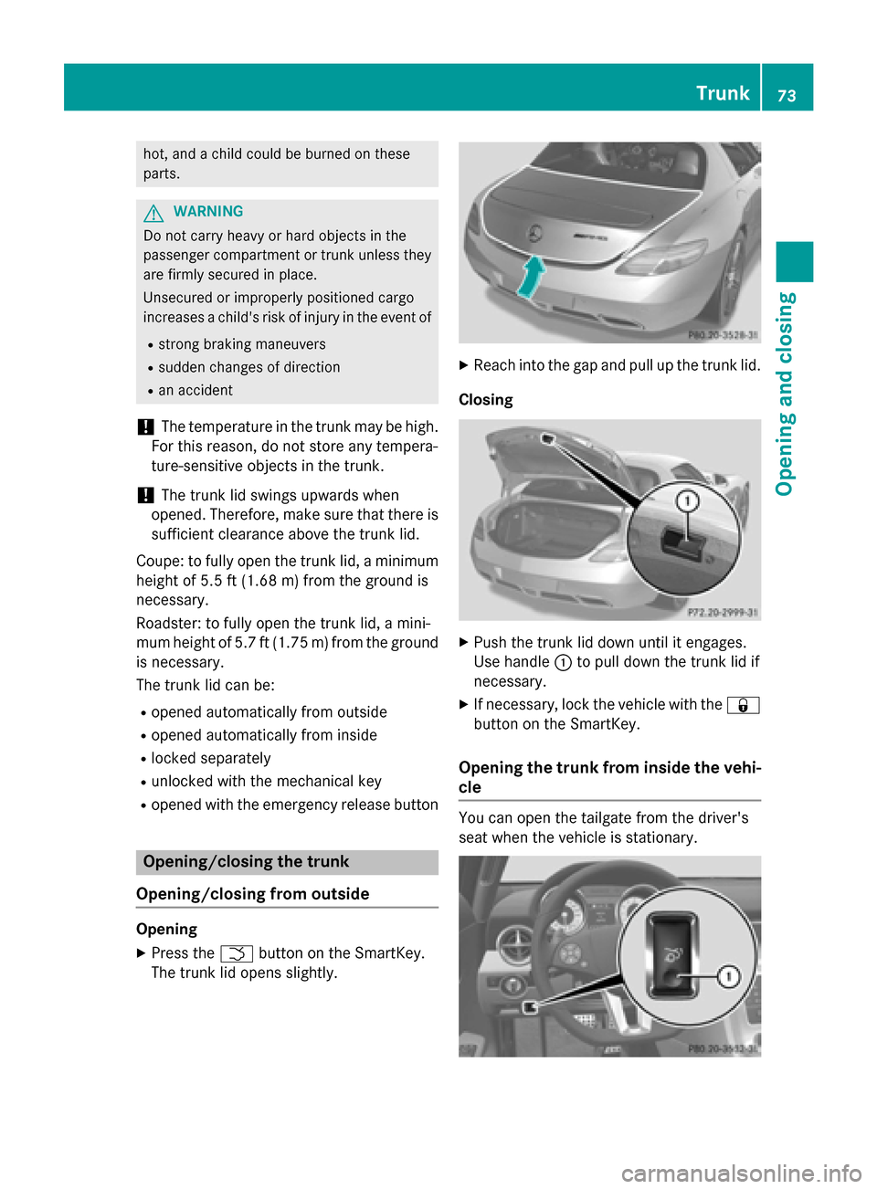MERCEDES-BENZ SLS AMG GT ROADSTER 2015 C197 Manual PDF hot, and
achild could be burned on these
parts. G
WARNING
Do not carry heavy or hard objectsint he
passenger compartmentort runk unless they
are firmly secured in place.
Unsecured or improperly positi MERCEDES-BENZ SLS AMG GT ROADSTER 2015 C197 Manual PDF hot, and
achild could be burned on these
parts. G
WARNING
Do not carry heavy or hard objectsint he
passenger compartmentort runk unless they
are firmly secured in place.
Unsecured or improperly positi