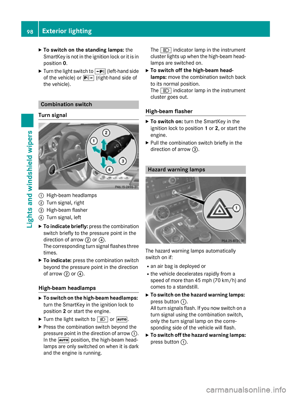 MERCEDES-BENZ SLS AMG GT ROADSTER 2015 C197 Owners Manual X
To switc honthe standin glamps: the
SmartKe yisnot in the ignition lock or it is in
position 0.
X Turn the light switch to 0063(left-hand side
of the vehicle) or 0064(right-hand side of
the vehicle)