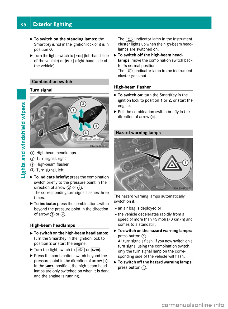 MERCEDES-BENZ SLS AMG GT COUPE 2015 C197 Owners Guide X
To switc honthe standin glamps: the
SmartKe yisnot in the ignition lock or it is in
position 0.
X Turn the light switch to 0063(left-hand side
of the vehicle) or 0064(right-hand side of
the vehicle)