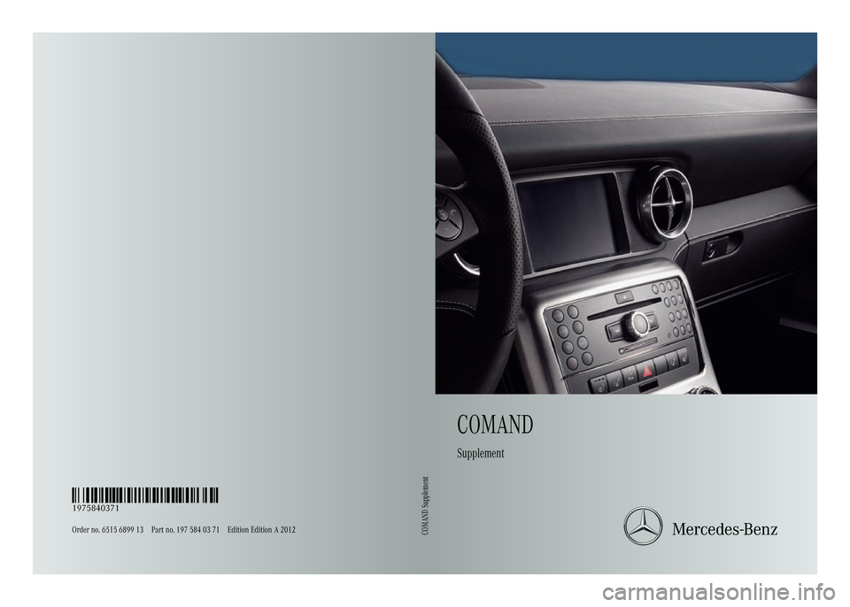 MERCEDES-BENZ SLS AMG GT ROADSTER 2015 C197 Comand Manual COMAND
Supplement
Orderno.6515689913Partno.1975840371EditionEditionA2012
É1975840371hËÍ1975840371
COMAND
Supplement 