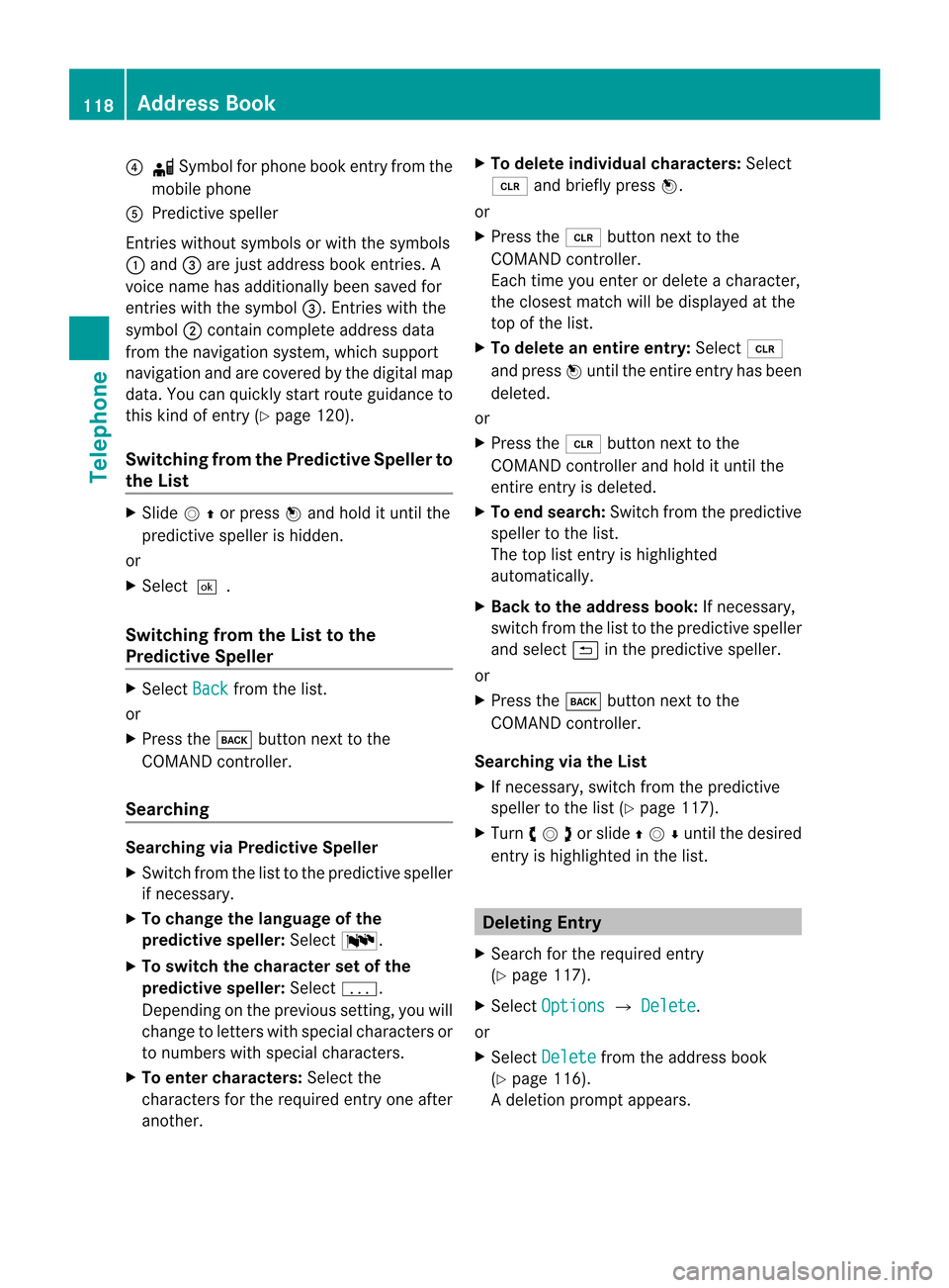 MERCEDES-BENZ SLS AMG GT COUPE 2015 C197 Comand Manual 4
å Sym bolforpho neboo kentry from the
mob ile ph one
5 Predictive speller
Entrie swi thou tsymbo lsor wit hth esym bols
1 and 3are justaddress bookentries. A
voice name hasadditionally beensaved fo