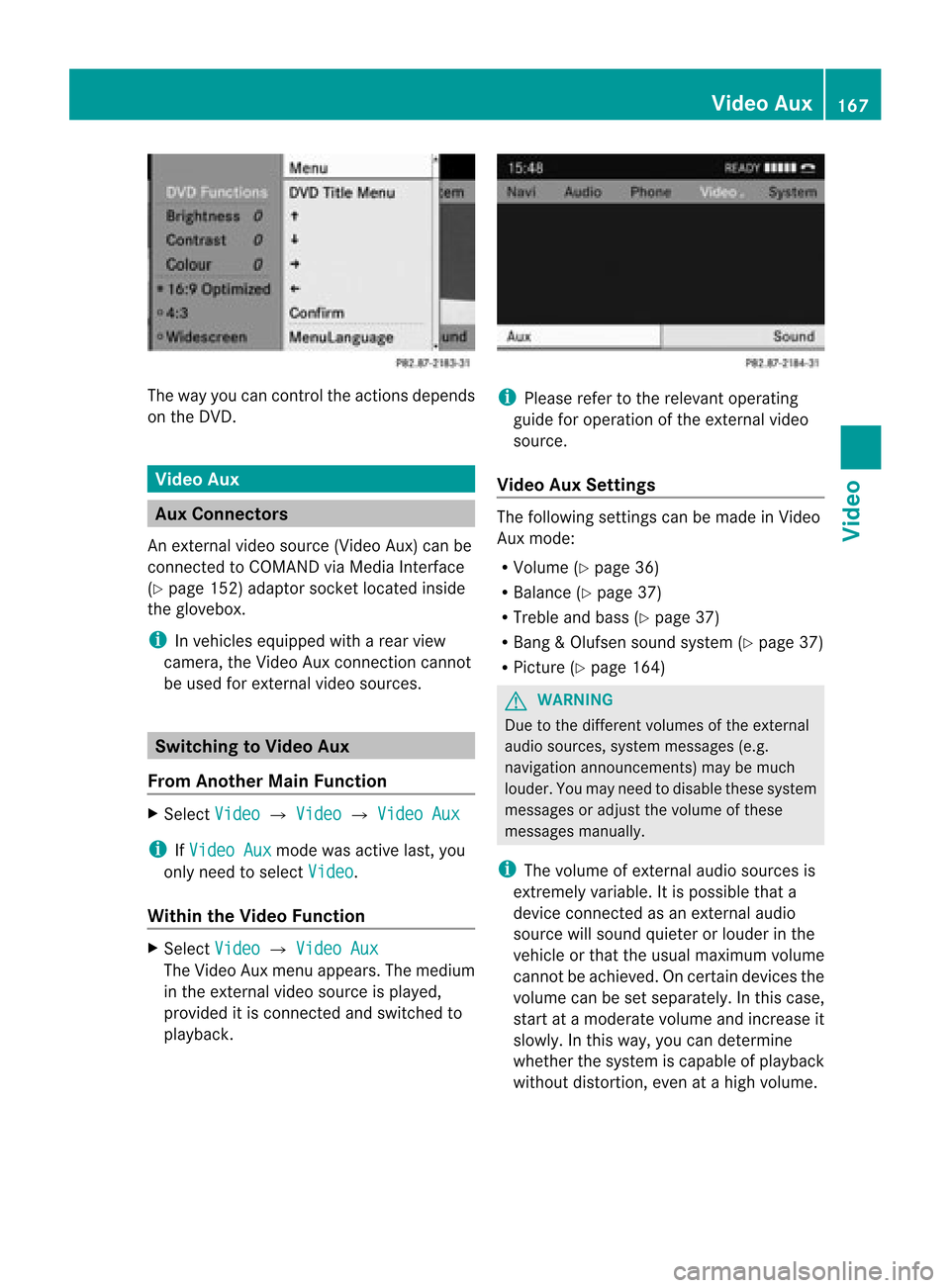 MERCEDES-BENZ SLS AMG GT ROADSTER 2015 C197 Comand Manual The
way youcan cont rolthe action sdepends
on the DVD . Video
Aux Aux
Connec tors
An exter nalvideo source (VideoAux)canbe
conn ected toCOMAND viaMedia Interface
(Y page 152)adaptor socketlocated insi