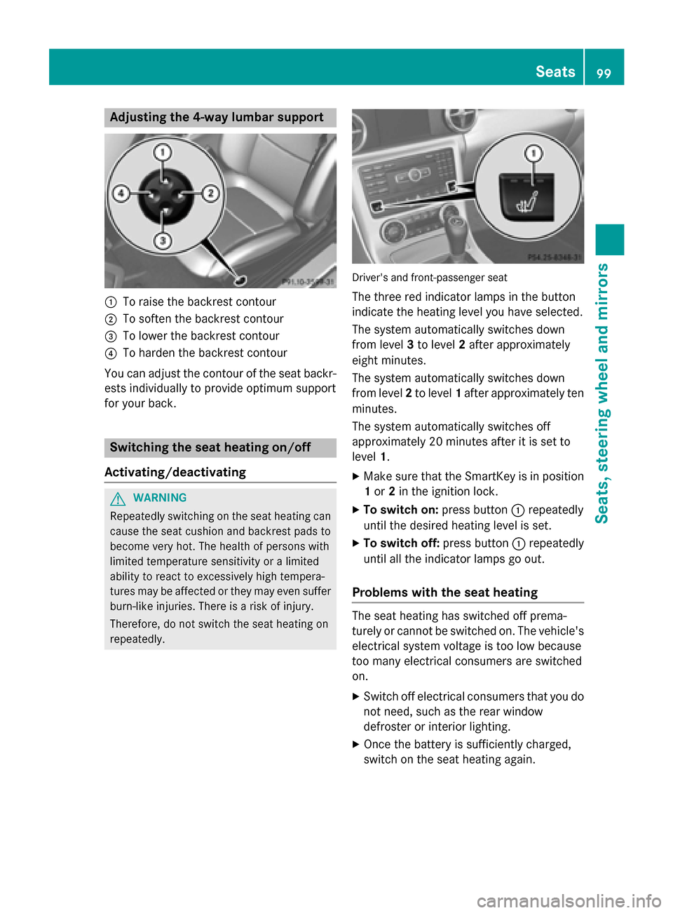 MERCEDES-BENZ SLK-Class 2015 R172 Owners Manual Adjusting the 4-way lumbar support
0043
To raise the backrest contour
0044 To soften the backrest contour
0087 To lower the backrest contour
0085 To harden the backrest contour
You can adjust the cont