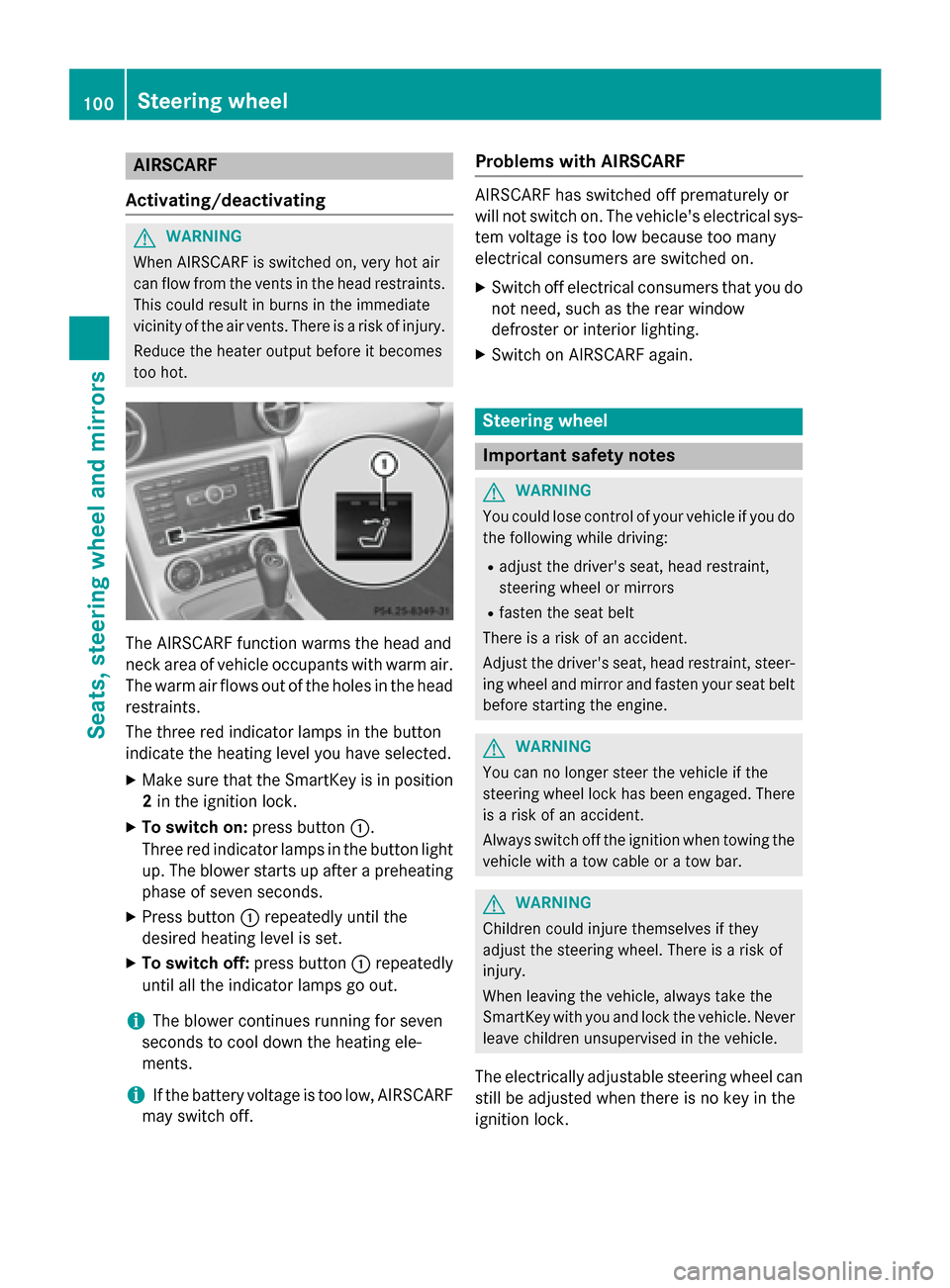 MERCEDES-BENZ SLK-Class 2015 R172 Owners Manual AIRSCARF
Activating/deactivating G
WARNING
When AIRSCARF is switched on, very hot air
can flow from the vents in the head restraints. This could result in burns in the immediate
vicinity of the air ve MERCEDES-BENZ SLK-Class 2015 R172 Owners Manual AIRSCARF
Activating/deactivating G
WARNING
When AIRSCARF is switched on, very hot air
can flow from the vents in the head restraints. This could result in burns in the immediate
vicinity of the air ve