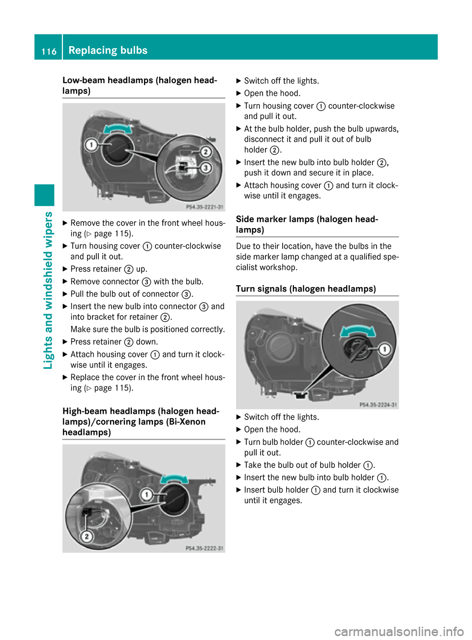 MERCEDES-BENZ SLK-Class 2015 R172 Owners Manual Low-beam headlamps (halogen head-
lamps) X
Remove the cover in the front wheel hous-
ing (Y page 115).
X Turn housing cover 0043counter-clockwise
and pull it out.
X Press retainer 0044up.
X Remove con MERCEDES-BENZ SLK-Class 2015 R172 Owners Manual Low-beam headlamps (halogen head-
lamps) X
Remove the cover in the front wheel hous-
ing (Y page 115).
X Turn housing cover 0043counter-clockwise
and pull it out.
X Press retainer 0044up.
X Remove con