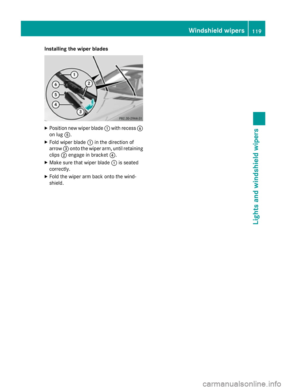 MERCEDES-BENZ SLK-Class 2015 R172 Owners Manual Installing the wiper blades
X
Position new wiper blade 0043with recess 0084
on lug 0083.
X Fold wiper blade 0043in the direction of
arrow 0087onto the wiper arm, until retaining
clips 0044engage in br MERCEDES-BENZ SLK-Class 2015 R172 Owners Manual Installing the wiper blades
X
Position new wiper blade 0043with recess 0084
on lug 0083.
X Fold wiper blade 0043in the direction of
arrow 0087onto the wiper arm, until retaining
clips 0044engage in br