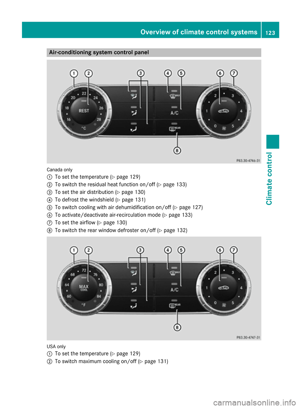 MERCEDES-BENZ SLK-Class 2015 R172 Owners Manual Air-conditioning system control panel
Canada only
0043
To set the temperature (Y page 129)
0044 To switch the residual heat function on/off (Y page 133)
0087 To set the air distribution (Y page 130)
0 MERCEDES-BENZ SLK-Class 2015 R172 Owners Manual Air-conditioning system control panel
Canada only
0043
To set the temperature (Y page 129)
0044 To switch the residual heat function on/off (Y page 133)
0087 To set the air distribution (Y page 130)
0