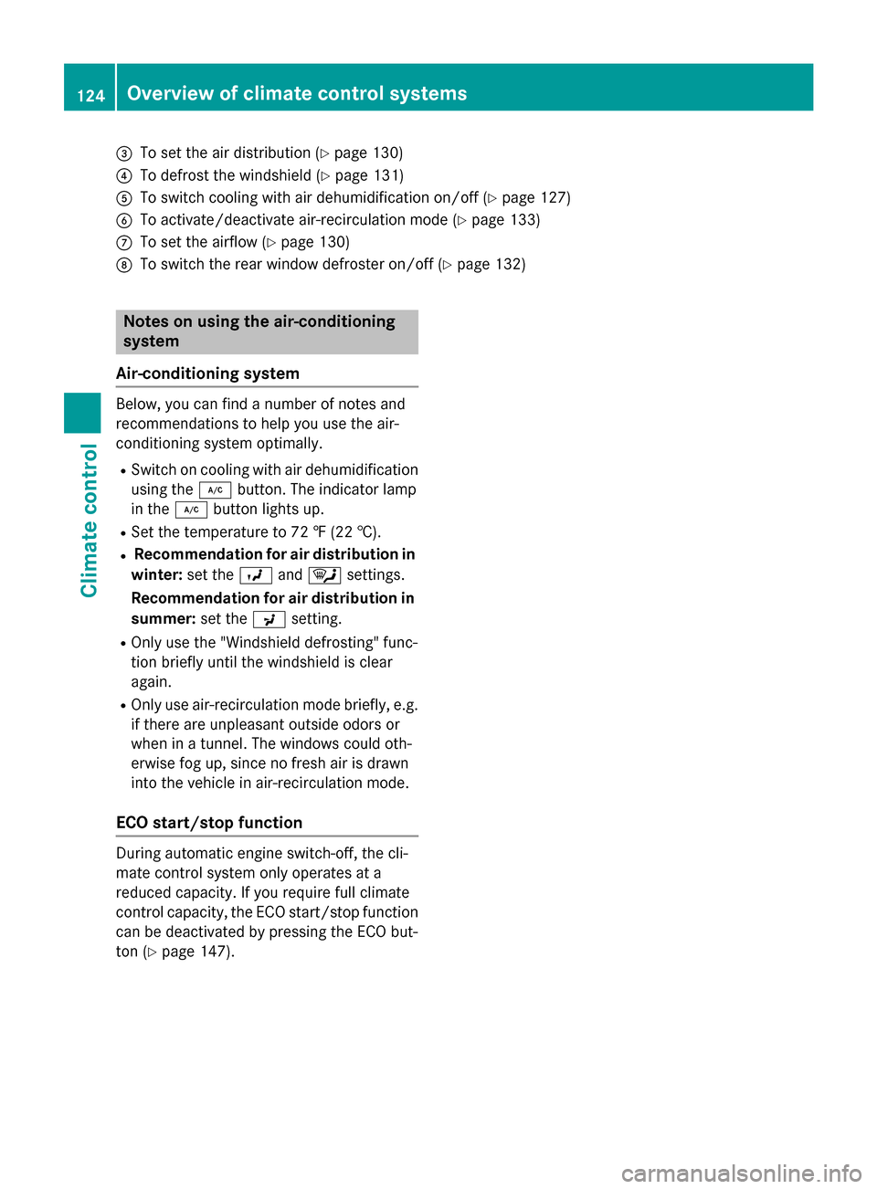 MERCEDES-BENZ SLK-Class 2015 R172 Owners Manual 0087
To set the air distribution (Y page 130)
0085 To defrost the windshield (Y page 131)
0083 To switch cooling with air dehumidification on/off (Y page 127)
0084 To activate/deactivate air-recircula MERCEDES-BENZ SLK-Class 2015 R172 Owners Manual 0087
To set the air distribution (Y page 130)
0085 To defrost the windshield (Y page 131)
0083 To switch cooling with air dehumidification on/off (Y page 127)
0084 To activate/deactivate air-recircula