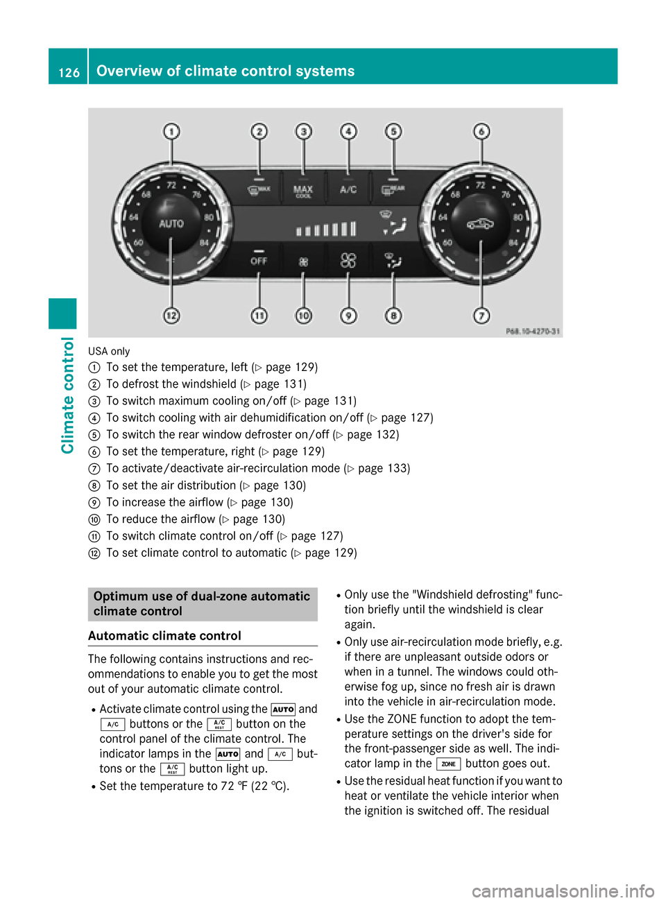 MERCEDES-BENZ SLK-Class 2015 R172 Owners Manual USA only
0043
To set the temperature, left (Y page 129)
0044 To defrost the windshield (Y page 131)
0087 To switch maximum cooling on/off (Y page 131)
0085 To switch cooling with air dehumidification 