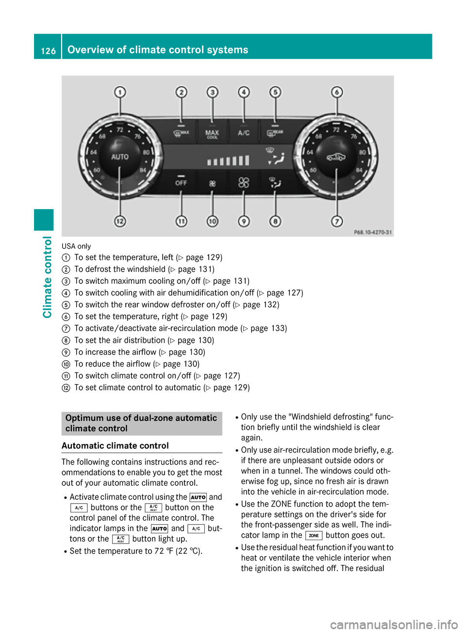 MERCEDES-BENZ SLK-Class 2015 R172 Owners Manual USA only
0043
To set the temperature, left (Y page 129)
0044 To defrost the windshield (Y page 131)
0087 To switch maximum cooling on/off (Y page 131)
0085 To switch cooling with air dehumidification MERCEDES-BENZ SLK-Class 2015 R172 Owners Manual USA only
0043
To set the temperature, left (Y page 129)
0044 To defrost the windshield (Y page 131)
0087 To switch maximum cooling on/off (Y page 131)
0085 To switch cooling with air dehumidification