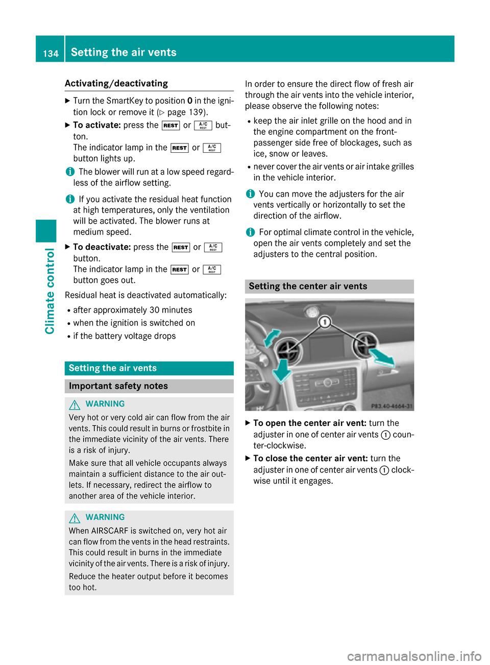 MERCEDES-BENZ SLK-Class 2015 R172 Owners Manual Activating/deactivating
X
Turn the SmartKey to position 0in the igni-
tion lock or remove it (Y page 139).
X To activate: press the004Bor0056 but-
ton.
The indicator lamp in the 004Bor0056
button ligh