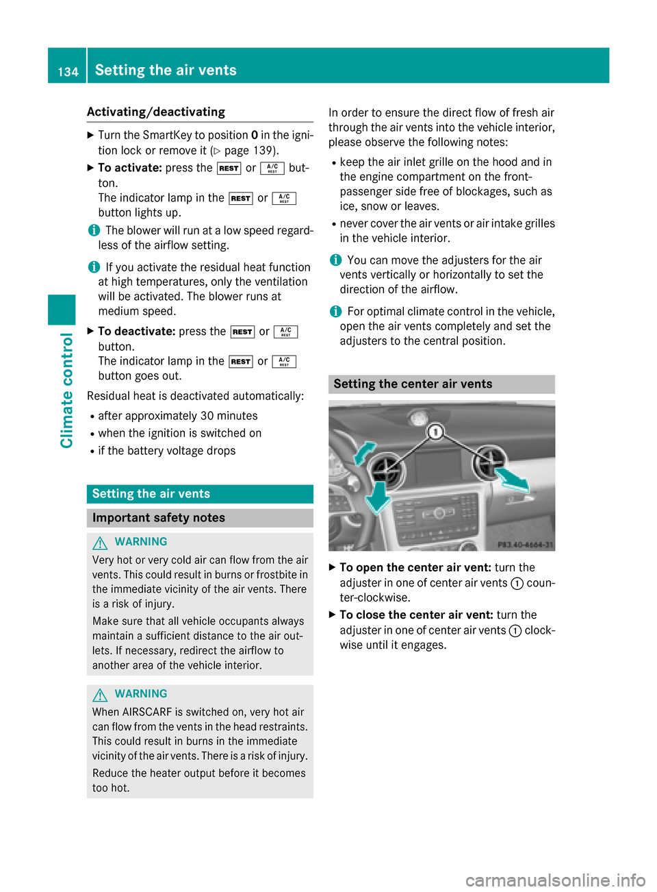 MERCEDES-BENZ SLK-Class 2015 R172 Owners Manual Activating/deactivating
X
Turn the SmartKey to position 0in the igni-
tion lock or remove it (Y page 139).
X To activate: press the004Bor0056 but-
ton.
The indicator lamp in the 004Bor0056
button ligh