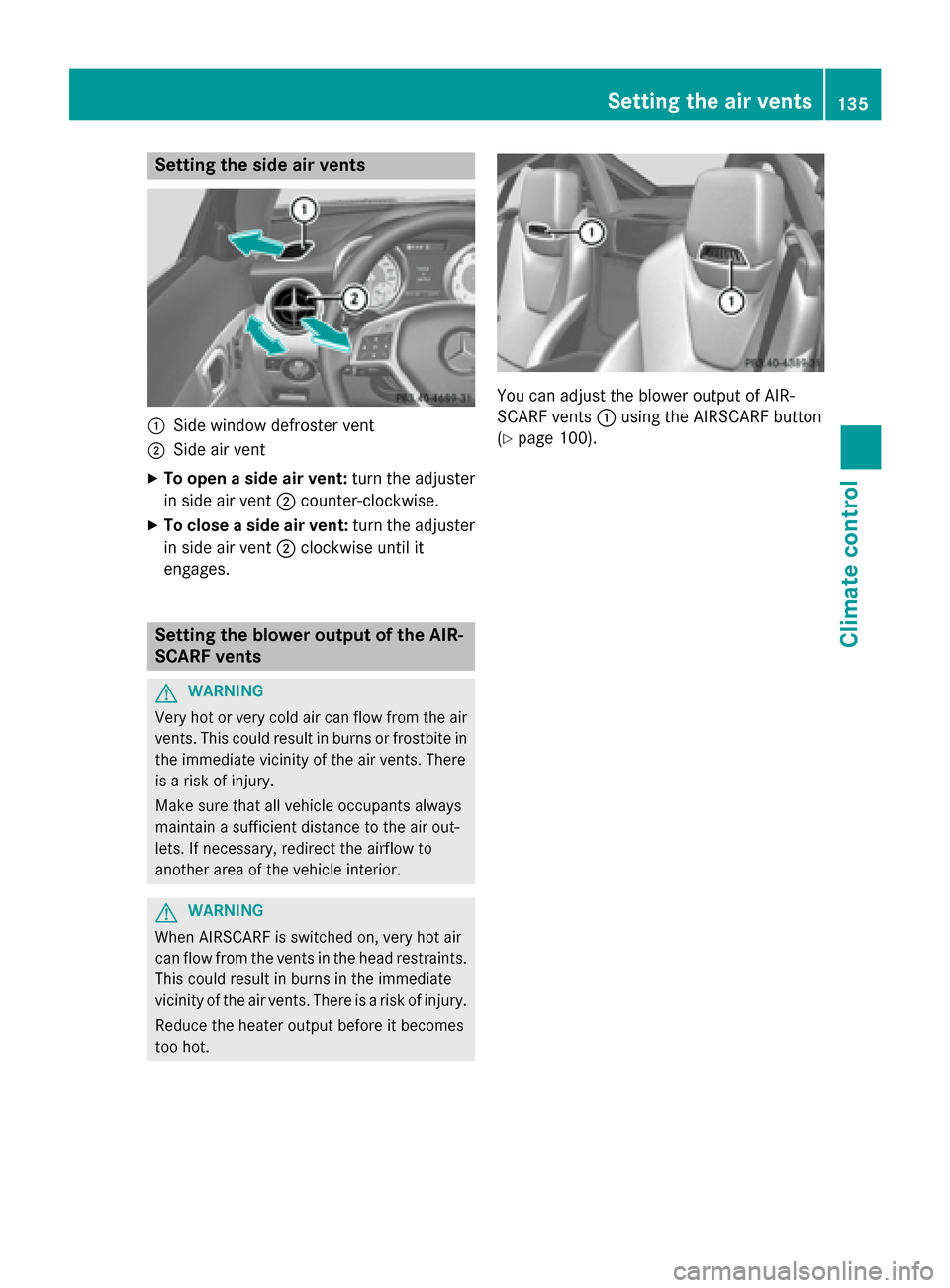 MERCEDES-BENZ SLK-Class 2015 R172 Owners Manual Setting the side air vents
0043
Side window defroster vent
0044 Side air vent
X To open a side air vent: turn the adjuster
in side air vent 0044counter-clockwise.
X To close a side air vent: turn the 
