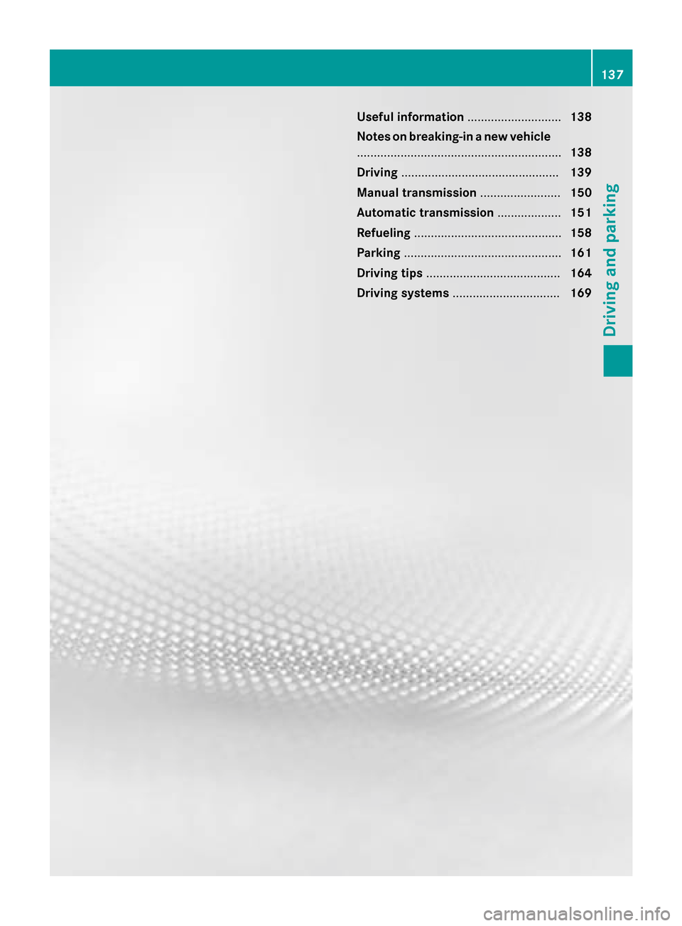 MERCEDES-BENZ SLK-Class 2015 R172 Owners Manual Useful information
............................138
Notes on breaking-in a new vehicle ............................................................. 138
Driving ........................................