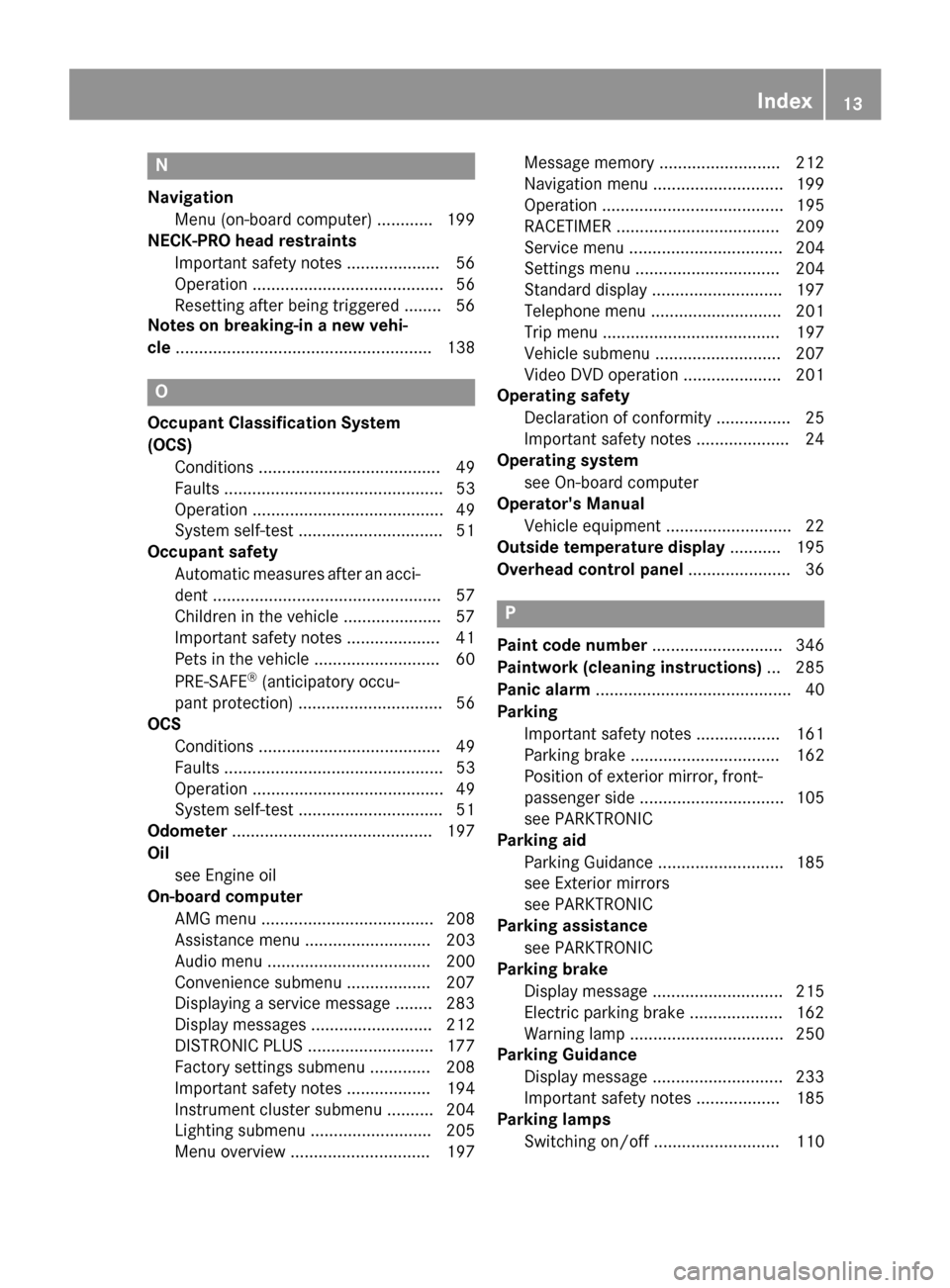 MERCEDES-BENZ SLK-Class 2015 R172 Owners Manual N
Navigation Menu (on-board computer) ............ 199
NECK-PRO head restraints
Important safety note s.................... 56
Operation ......................................... 56
Resetting after be