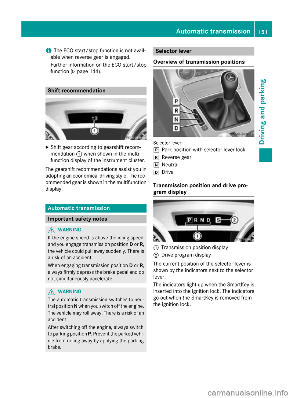 MERCEDES-BENZ SLK-Class 2015 R172 Owners Manual i
The ECO start/stop function is not avail-
able when reverse gear is engaged.
Further information on the ECO start/stop function (Y page 144). Shift recommendation
X
Shift gear according to gearshift