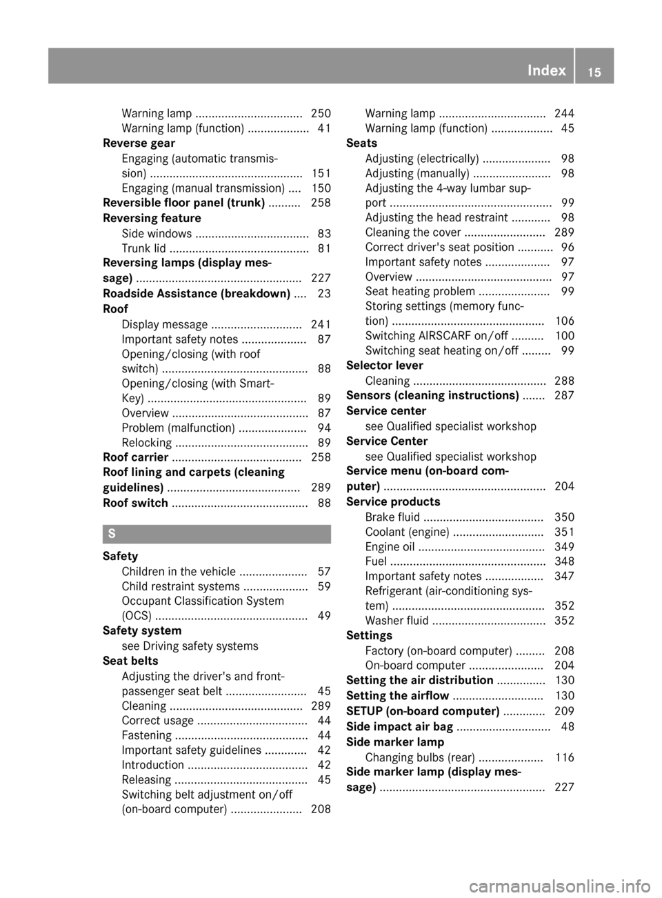 MERCEDES-BENZ SLK-Class 2015 R172 Owners Manual Warning lamp ................................. 250
Warning lamp (function) ...................41
Reverse gear
Engaging (automatic transmis-
sion) ............................................... 151
En