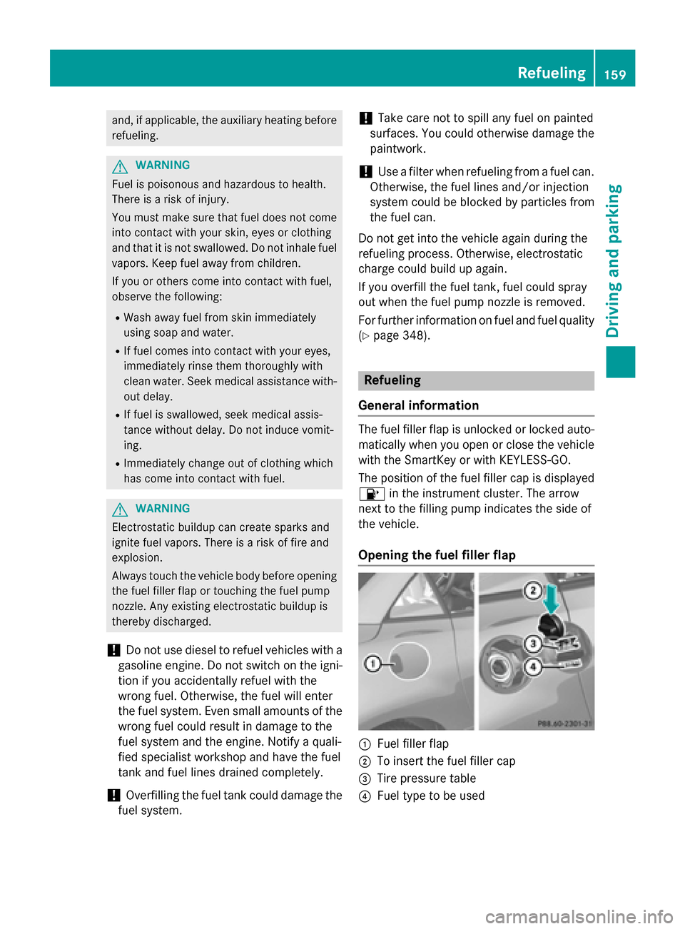 MERCEDES-BENZ SLK-Class 2015 R172 Owners Manual and, if applicable, the auxiliary heating before
refueling. G
WARNING
Fuel is poisonous and hazardous to health.
There is a risk of injury.
You must make sure that fuel does not come into contact with