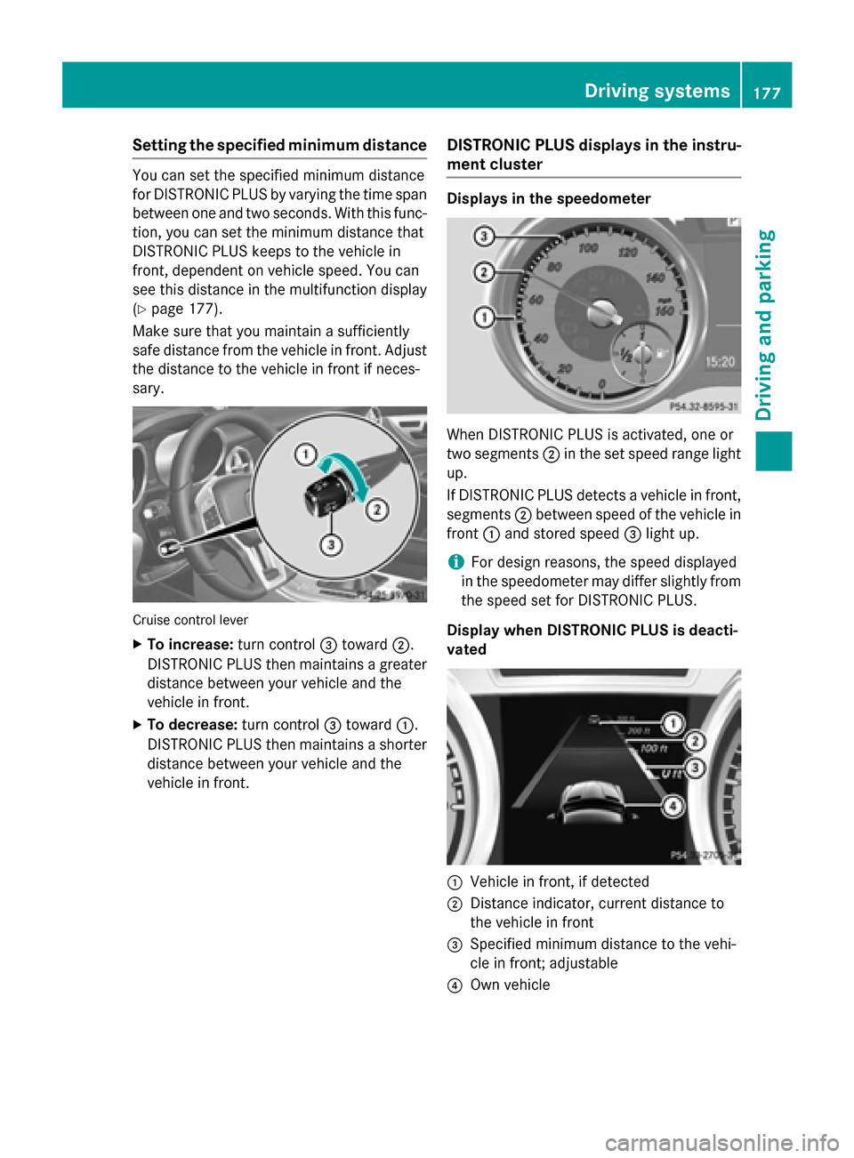 MERCEDES-BENZ SLK-Class 2015 R172 Owners Manual Setting the specified minimum distance
You can set the specified minimum distance
for DISTRONIC PLUS by varying the time span
between one and two seconds. With this func- tion, you can set the minimum MERCEDES-BENZ SLK-Class 2015 R172 Owners Manual Setting the specified minimum distance
You can set the specified minimum distance
for DISTRONIC PLUS by varying the time span
between one and two seconds. With this func- tion, you can set the minimum