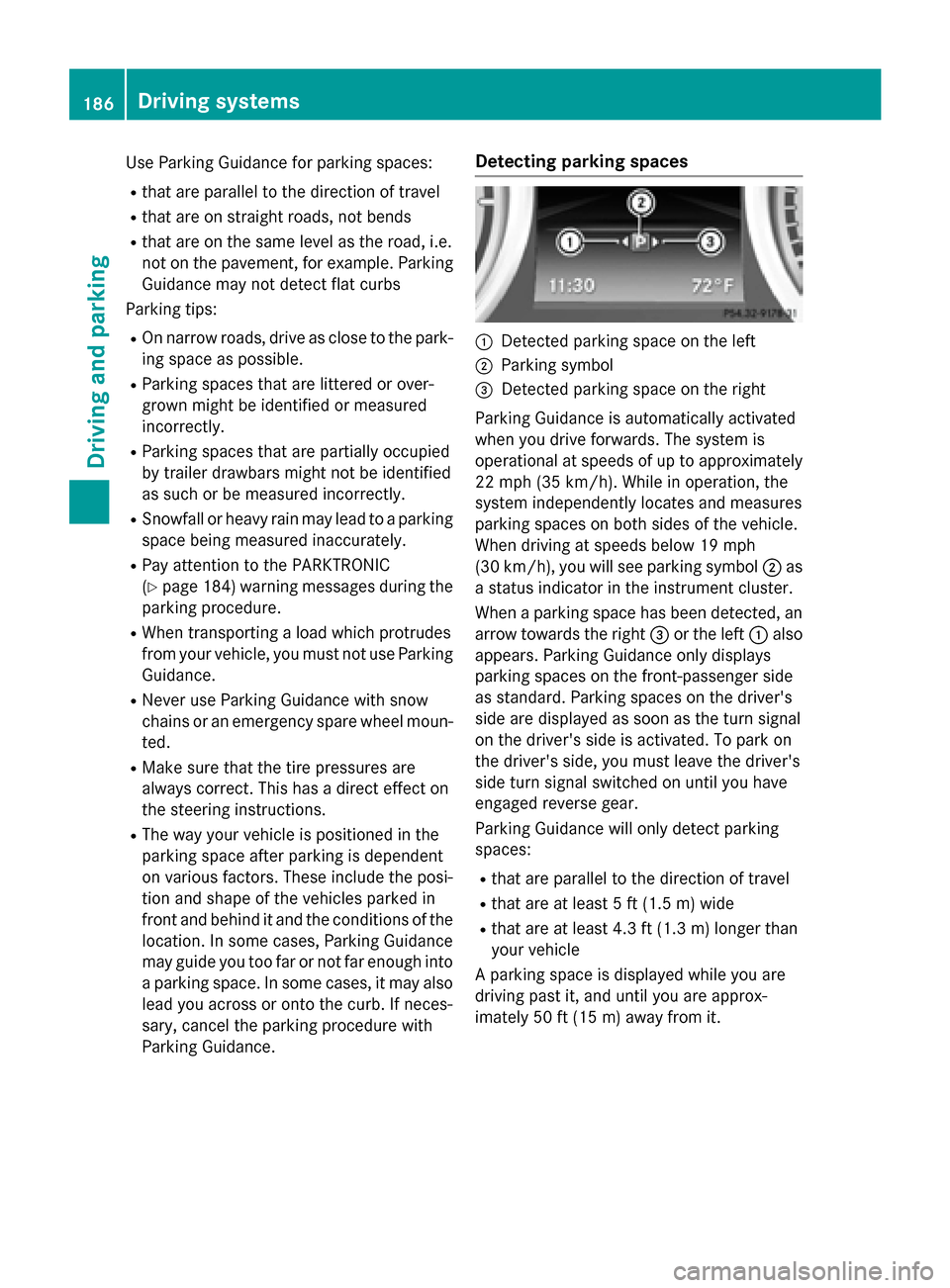 MERCEDES-BENZ SLK-Class 2015 R172 Owners Manual Use Parking Guidance for parking spaces:
R that are parallel to the direction of travel
R that are on straight roads, not bends
R that are on the same level as the road, i.e.
not on the pavement, for MERCEDES-BENZ SLK-Class 2015 R172 Owners Manual Use Parking Guidance for parking spaces:
R that are parallel to the direction of travel
R that are on straight roads, not bends
R that are on the same level as the road, i.e.
not on the pavement, for