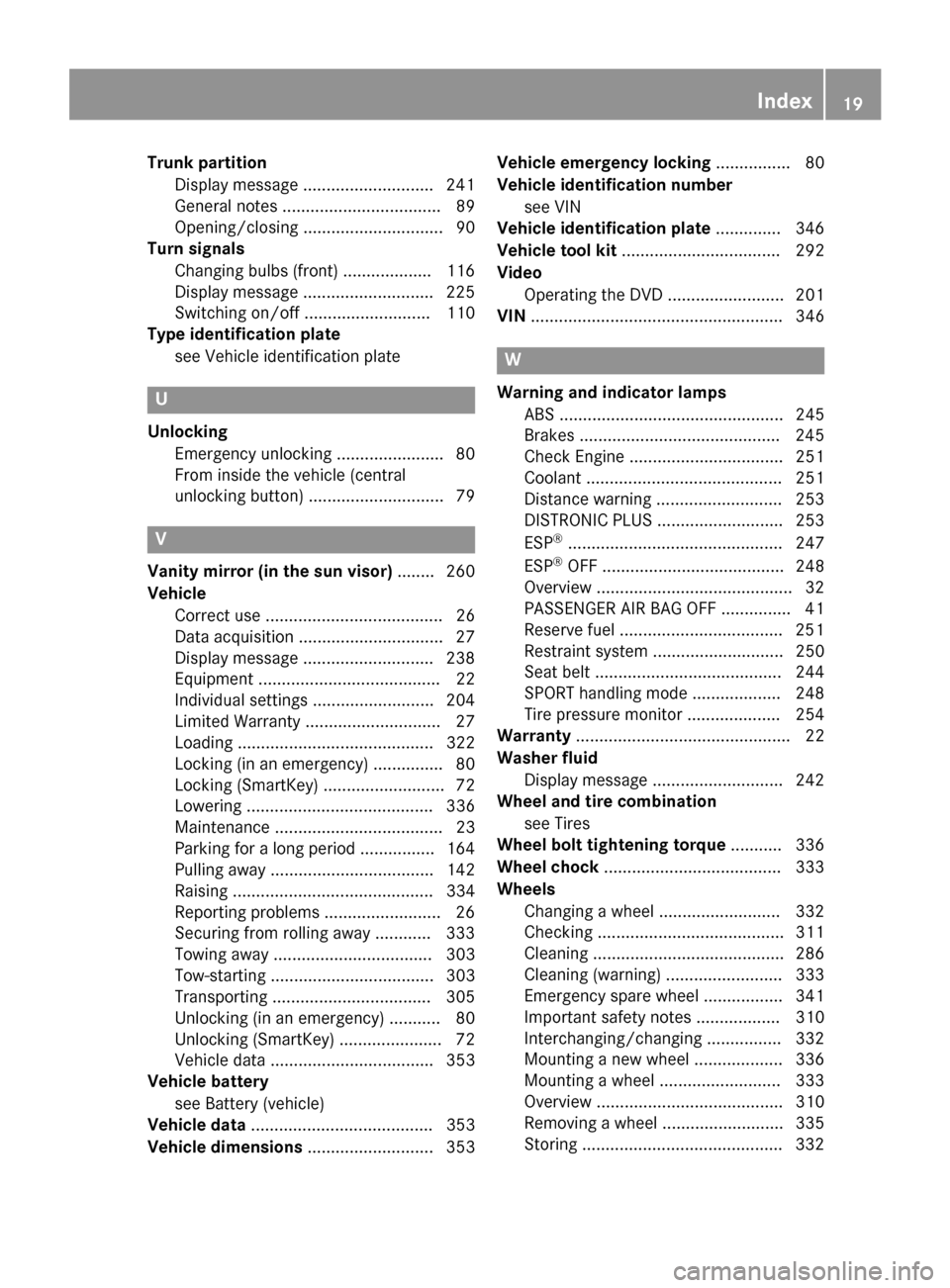 MERCEDES-BENZ SLK-Class 2015 R172 Owners Manual Trunk partition
Display message ............................ 241
General notes .................................. 89
Opening/closing .............................. 90
Turn signals
Changing bulbs (fron