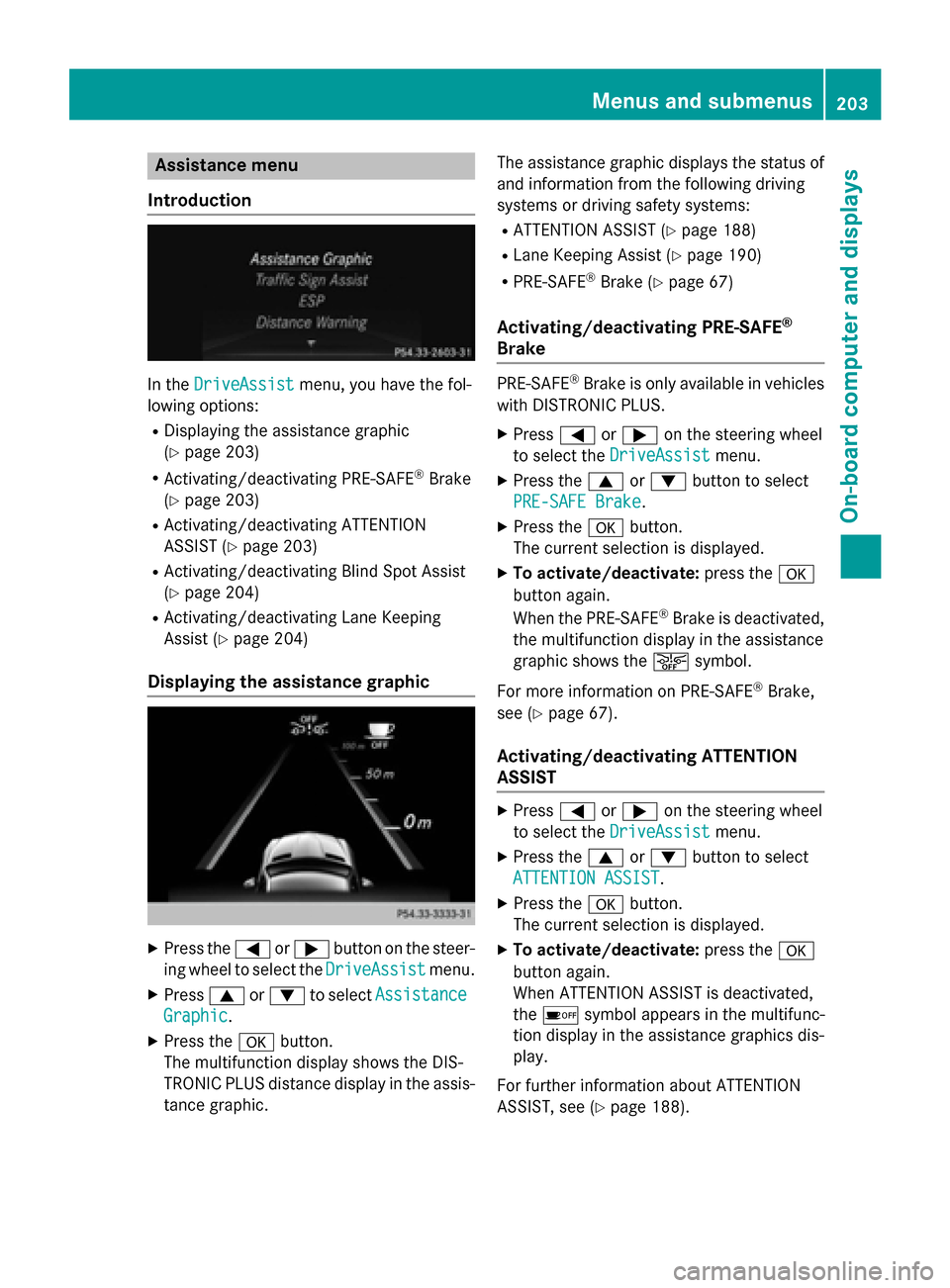 MERCEDES-BENZ SLK-Class 2015 R172 Owners Manual Assistance menu
Introduction In the
DriveAssist
DriveAssist menu, you have the fol-
lowing options:
R Displaying the assistance graphic
(Y page 203)
R Activating/deactivating PRE-SAFE ®
Brake
(Y page MERCEDES-BENZ SLK-Class 2015 R172 Owners Manual Assistance menu
Introduction In the
DriveAssist
DriveAssist menu, you have the fol-
lowing options:
R Displaying the assistance graphic
(Y page 203)
R Activating/deactivating PRE-SAFE ®
Brake
(Y page