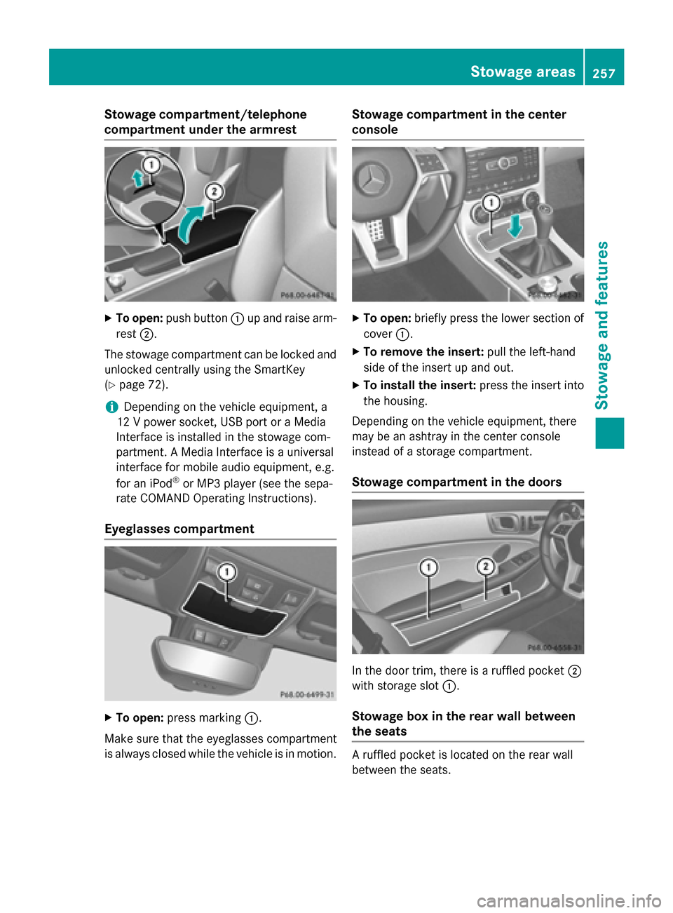 MERCEDES-BENZ SLK-Class 2015 R172 Owners Manual Stowage compartment/telephone
compartment under the armrest
X
To open: push button 0043up and raise arm-
rest 0044.
The stowage compartment can be locked and
unlocked centrally using the SmartKey
(Y p MERCEDES-BENZ SLK-Class 2015 R172 Owners Manual Stowage compartment/telephone
compartment under the armrest
X
To open: push button 0043up and raise arm-
rest 0044.
The stowage compartment can be locked and
unlocked centrally using the SmartKey
(Y p