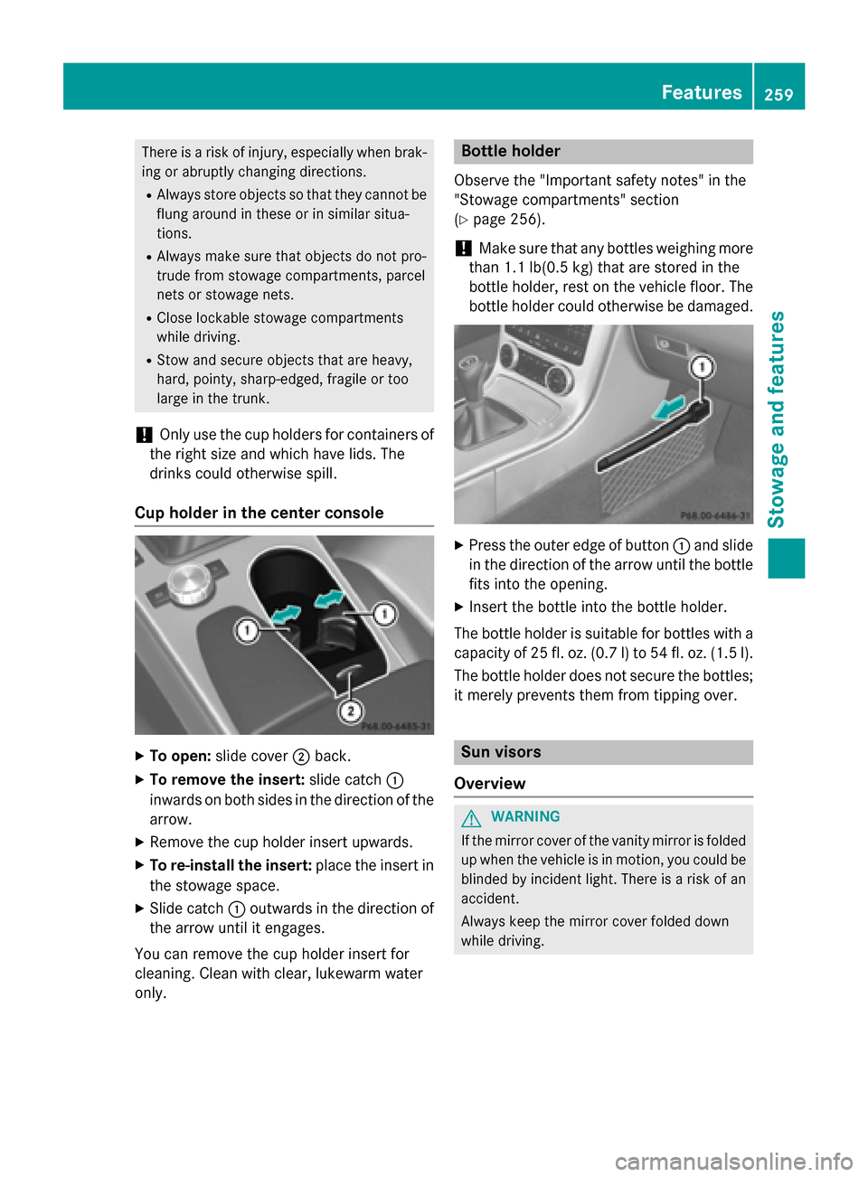 MERCEDES-BENZ SLK-Class 2015 R172 Owners Manual There is a risk of injury, especially when brak-
ing or abruptly changing directions.
R Always store objects so that they cannot be
flung around in these or in similar situa-
tions.
R Always make sure