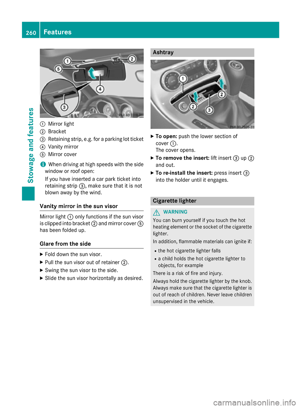 MERCEDES-BENZ SLK-Class 2015 R172 Owners Manual 0043
Mirror light
0044 Bracket
0087 Retaining strip, e.g. for a parking lot ticket
0085 Vanity mirror
0083 Mirror cover
i When driving at high speeds with the side
window or roof open:
If you have ins