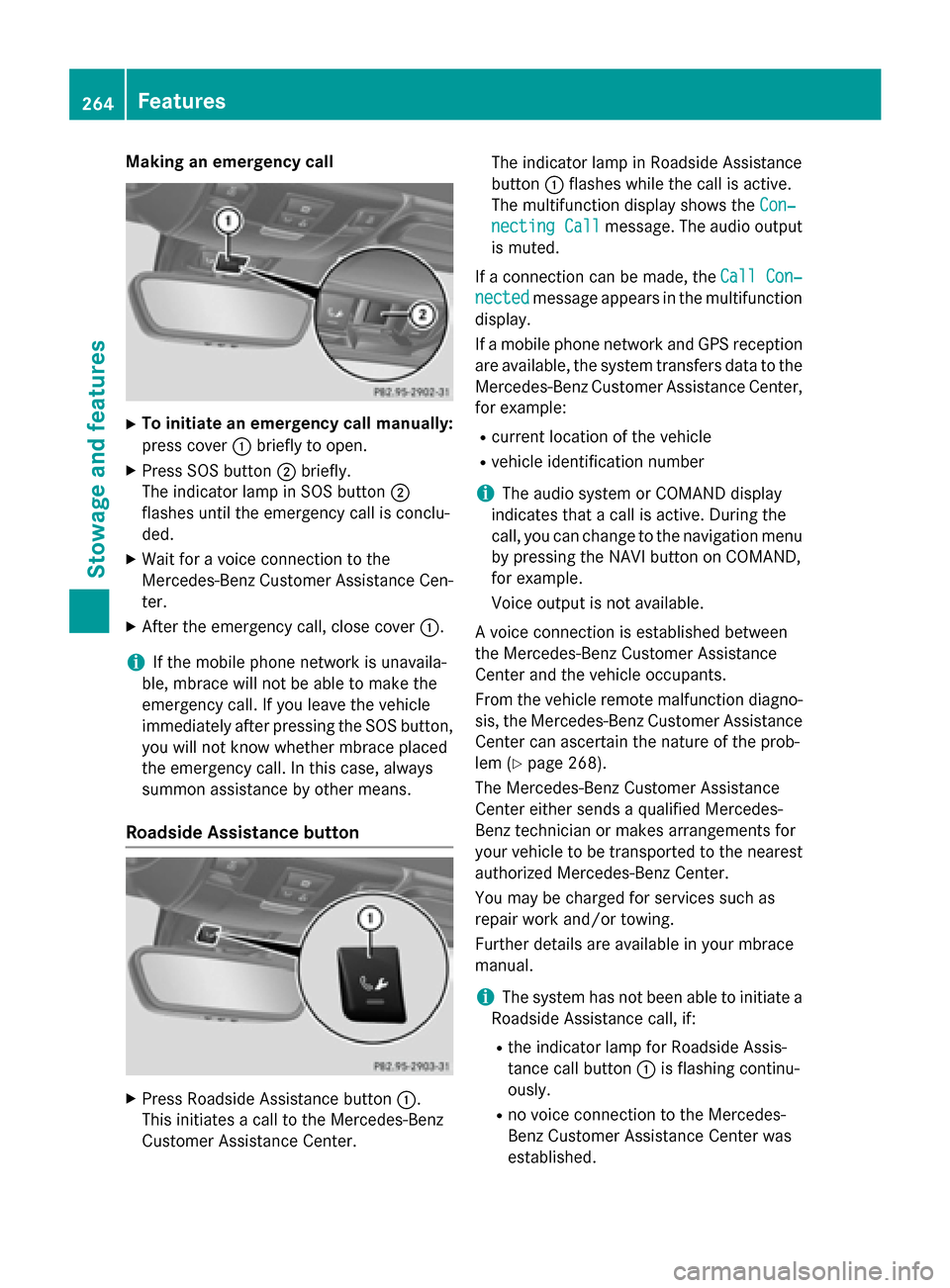MERCEDES-BENZ SLK-Class 2015 R172 Owners Manual Making an emergency call
X
To initiate an emergency call manually:
press cover 0043briefly to open.
X Press SOS button 0044briefly.
The indicator lamp in SOS button 0044
flashes until the emergency ca