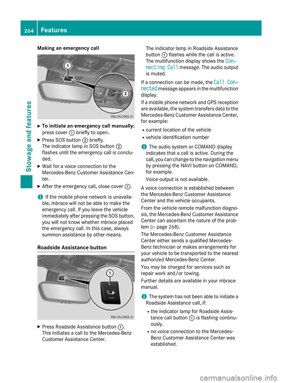 MERCEDES-BENZ SLK-Class 2015 R172 Owners Manual Making an emergency call
X
To initiate an emergency call manually:
press cover 0043briefly to open.
X Press SOS button 0044briefly.
The indicator lamp in SOS button 0044
flashes until the emergency ca