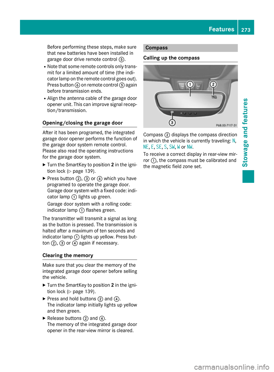 MERCEDES-BENZ SLK-Class 2015 R172 Owners Manual Before performing these steps, make sure
that new batteries have been installed in
garage door drive remote control 0083.
R Note that some remote controls only trans-
mit for a limited amount of time 