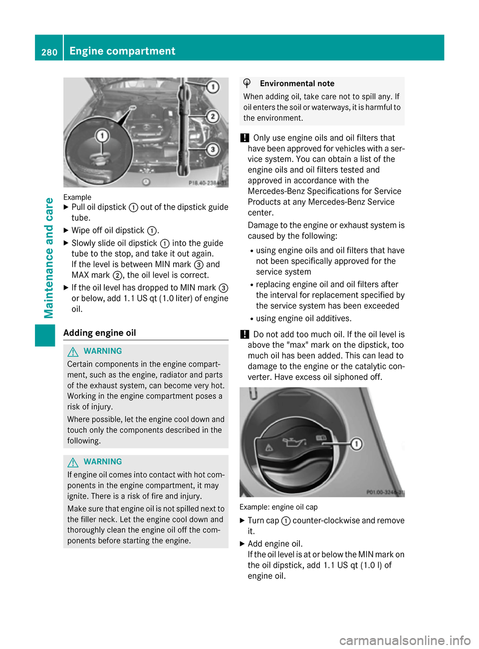 MERCEDES-BENZ SLK-Class 2015 R172 Owners Manual Example
X Pull oil dipstick 0043out of the dipstick guide
tube.
X Wipe off oil dipstick 0043.
X Slowly slide oil dipstick 0043into the guide
tube to the stop, and take it out again.
If the level is be MERCEDES-BENZ SLK-Class 2015 R172 Owners Manual Example
X Pull oil dipstick 0043out of the dipstick guide
tube.
X Wipe off oil dipstick 0043.
X Slowly slide oil dipstick 0043into the guide
tube to the stop, and take it out again.
If the level is be