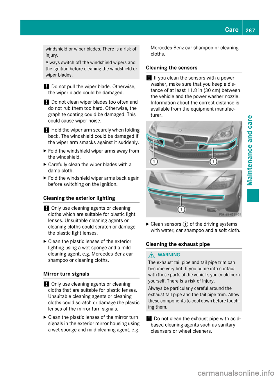 MERCEDES-BENZ SLK-Class 2015 R172 Owners Guide windshield or wiper blades. There is a risk of
injury.
Always switch off the windshield wipers and
the ignition before cleaning the windshield or wiper blades.
! Do not pull the wiper blade. Otherwise