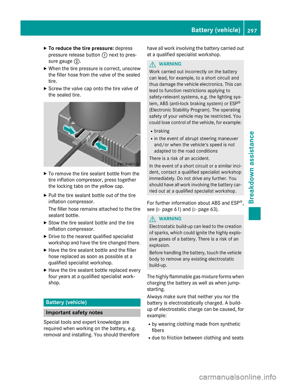 MERCEDES-BENZ SLK-Class 2015 R172 Owners Manual X
To reduce the tire pressure: depress
pressure release button 0043next to pres-
sure gauge 0044.
X When the tire pressure is correct, unscrew
the filler hose from the valve of the sealed
tire.
X Scre MERCEDES-BENZ SLK-Class 2015 R172 Owners Manual X
To reduce the tire pressure: depress
pressure release button 0043next to pres-
sure gauge 0044.
X When the tire pressure is correct, unscrew
the filler hose from the valve of the sealed
tire.
X Scre