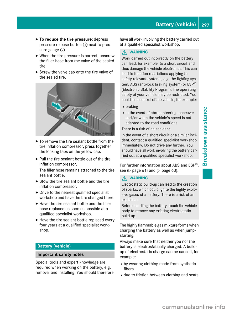 MERCEDES-BENZ SLK-Class 2015 R172 Owners Manual X
To reduce the tire pressure: depress
pressure release button 0043next to pres-
sure gauge 0044.
X When the tire pressure is correct, unscrew
the filler hose from the valve of the sealed
tire.
X Scre