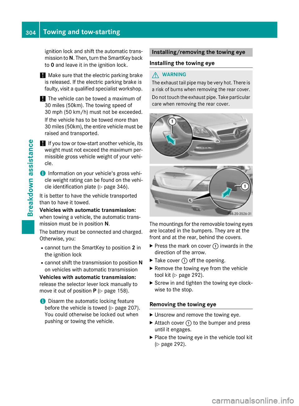 MERCEDES-BENZ SLK-Class 2015 R172 Owners Manual ignition lock and shift the automatic trans-
mission to N. Then, turn the SmartKey back
to 0and leave it in the ignition lock.
! Make sure that the electric parking brake
is released. If the electric MERCEDES-BENZ SLK-Class 2015 R172 Owners Manual ignition lock and shift the automatic trans-
mission to N. Then, turn the SmartKey back
to 0and leave it in the ignition lock.
! Make sure that the electric parking brake
is released. If the electric
