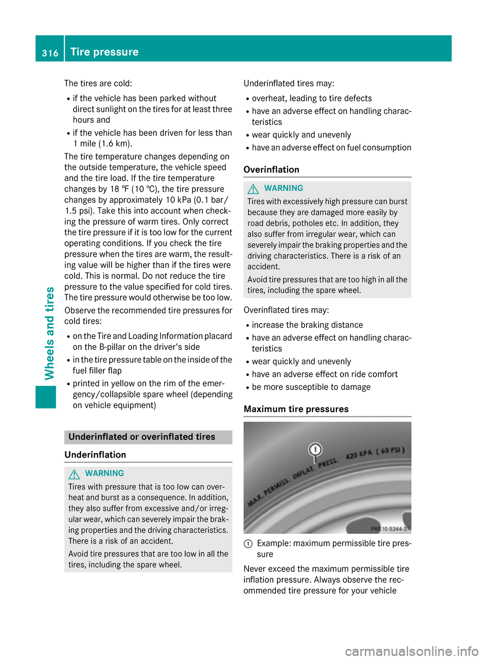 MERCEDES-BENZ SLK-Class 2015 R172 Owners Manual The tires are cold:
R if the vehicle has been parked without
direct sunlight on the tires for at least three
hours and
R if the vehicle has been driven for less than
1 mile (1.6 km).
The tire temperat MERCEDES-BENZ SLK-Class 2015 R172 Owners Manual The tires are cold:
R if the vehicle has been parked without
direct sunlight on the tires for at least three
hours and
R if the vehicle has been driven for less than
1 mile (1.6 km).
The tire temperat