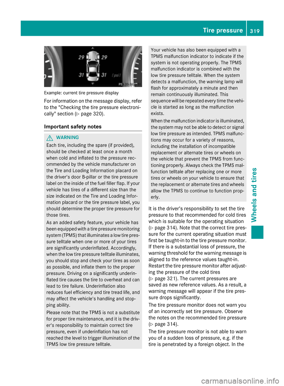 MERCEDES-BENZ SLK-Class 2015 R172 Owners Guide Example: current tire pressure display
For information on the message display, refer to the "Checking the tire pressure electroni-
cally" section (Y page 320).
Important safety notes G
WARNING
Each ti