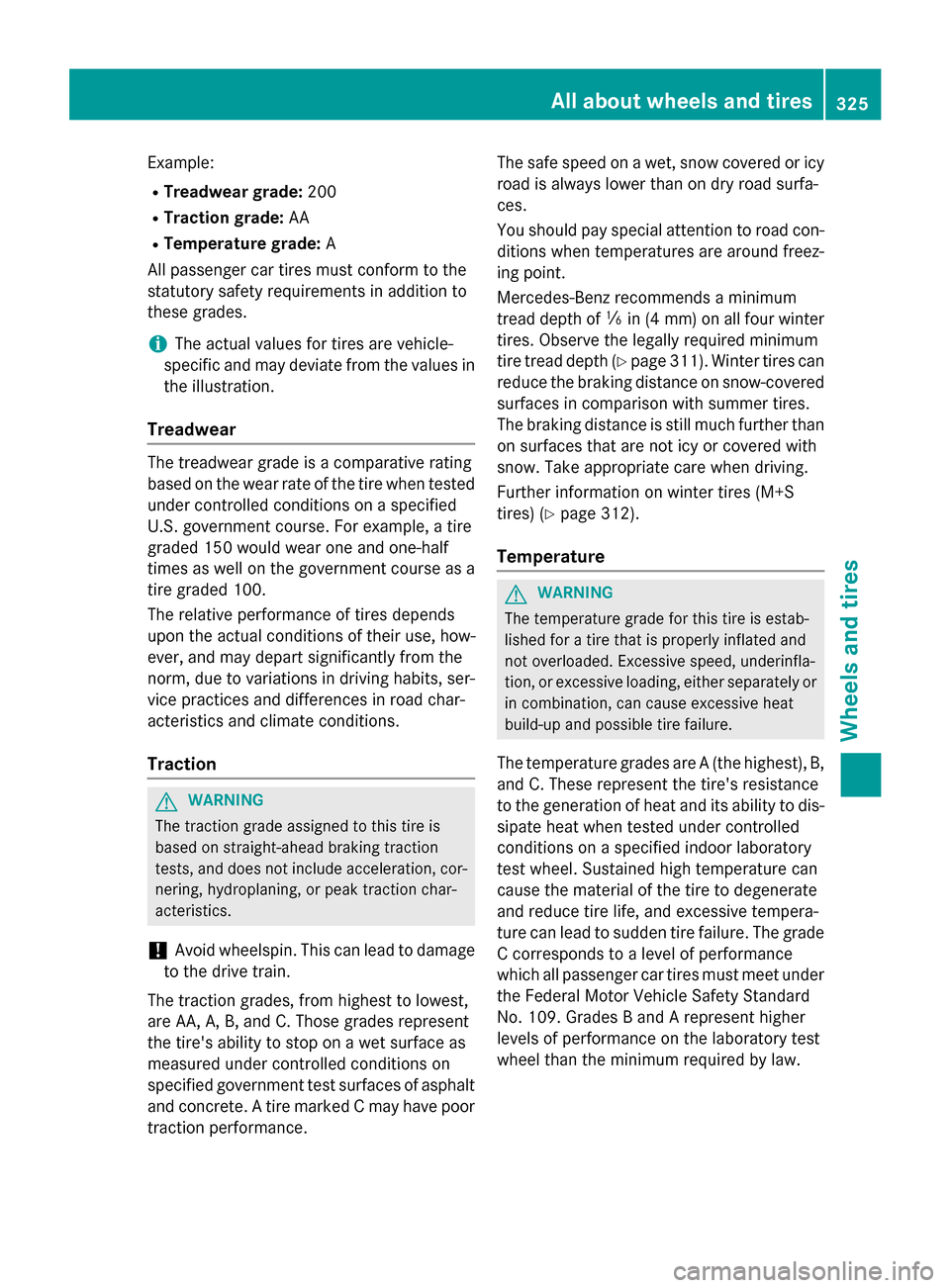 MERCEDES-BENZ SLK-Class 2015 R172 Owners Manual Example:
R Treadwear grade: 200
R Traction grade: AA
R Temperature grade: A
All passenger car tires must conform to the
statutory safety requirements in addition to
these grades.
i The actual values f