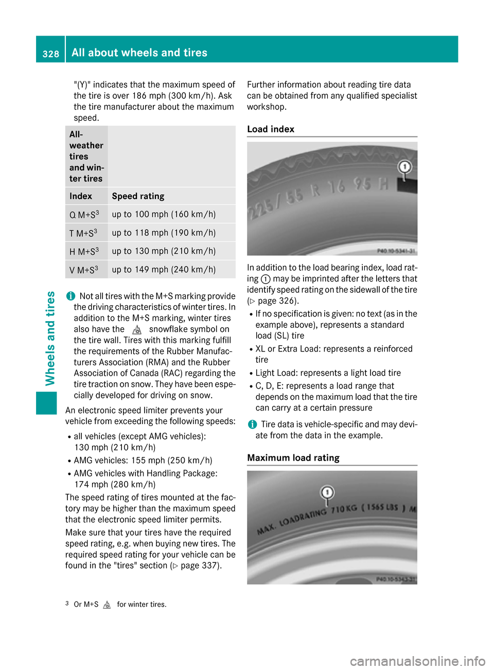 MERCEDES-BENZ SLK-Class 2015 R172 Owners Manual "(Y)" indicates that the maximum speed of
the tire is over 186 mph (300 km/h). Ask
the tire manufacturer about the maximum
speed. All-
weather
tires
and win-
ter tires Index Speed rating
Q M+S
3 up to MERCEDES-BENZ SLK-Class 2015 R172 Owners Manual "(Y)" indicates that the maximum speed of
the tire is over 186 mph (300 km/h). Ask
the tire manufacturer about the maximum
speed. All-
weather
tires
and win-
ter tires Index Speed rating
Q M+S
3 up to