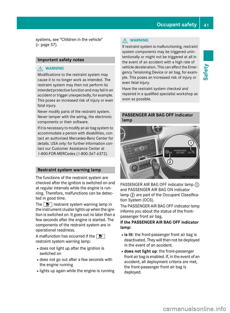 MERCEDES-BENZ SLK-Class 2015 R172 Service Manual systems, see "Children in the vehicle"
(Y
page 57). Important safety notes
G
WARNING
Modifications to the restraint system may
cause it to no longer work as intended. The
restraint system may then not MERCEDES-BENZ SLK-Class 2015 R172 Service Manual systems, see "Children in the vehicle"
(Y
page 57). Important safety notes
G
WARNING
Modifications to the restraint system may
cause it to no longer work as intended. The
restraint system may then not