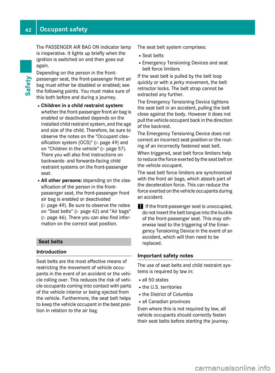 MERCEDES-BENZ SLK-Class 2015 R172 Service Manual The PASSENGER AIR BAG ON indicator lamp
is inoperative. It lights up briefly when the
ignition is switched on and then goes out
again.
Depending on the person in the front-
passenger seat, the front-p MERCEDES-BENZ SLK-Class 2015 R172 Service Manual The PASSENGER AIR BAG ON indicator lamp
is inoperative. It lights up briefly when the
ignition is switched on and then goes out
again.
Depending on the person in the front-
passenger seat, the front-p