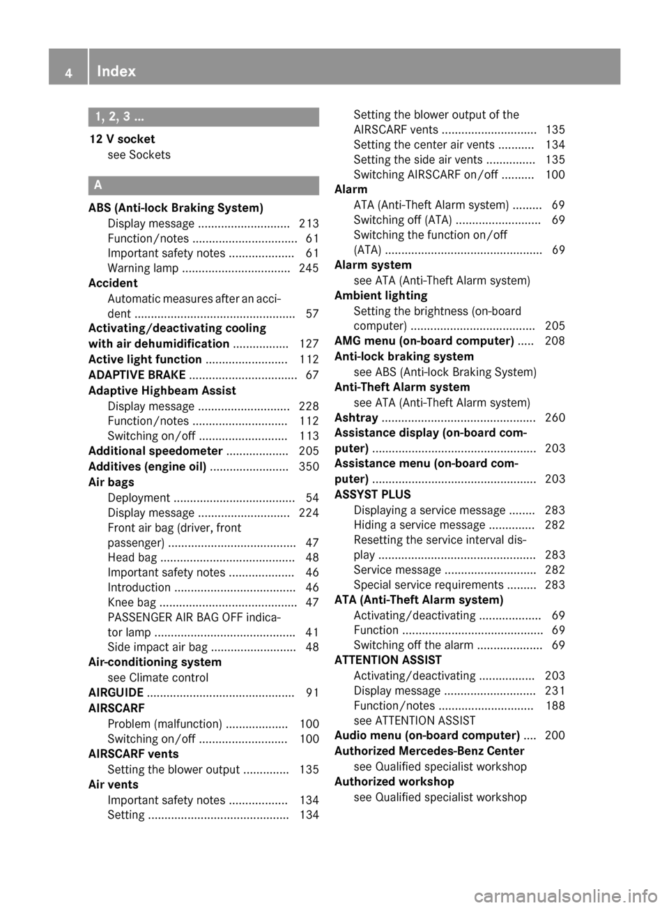 MERCEDES-BENZ SLK-Class 2015 R172 Owners Manual 1, 2, 3 ...
12 V socket see Sockets A
ABS (Anti-lock Braking System) Display message ............................ 213
Function/notes ................................ 61
Important safety notes ........