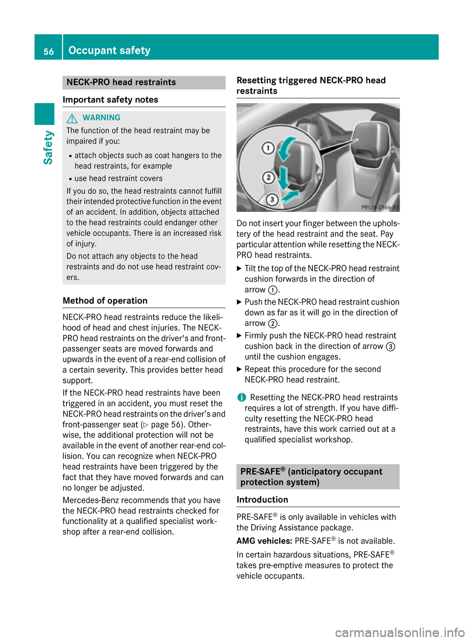 MERCEDES-BENZ SLK-Class 2015 R172 Workshop Manual NECK-PRO head restraints
Important safety notes G
WARNING
The function of the head restraint may be
impaired if you:
R attach objects such as coat hangers to the
head restraints, for example
R use hea