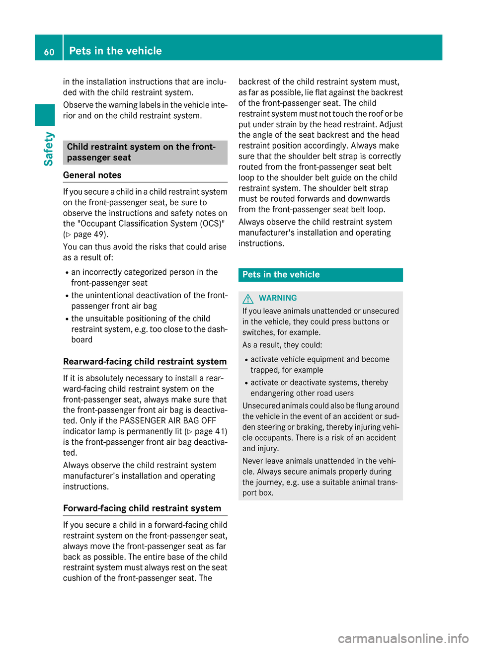 MERCEDES-BENZ SLK-Class 2015 R172 Repair Manual in the installation instructions that are inclu-
ded with the child restraint system.
Observe the warning labels in the vehicle inte-
rior and on the child restraint system. Child restraint system on MERCEDES-BENZ SLK-Class 2015 R172 Repair Manual in the installation instructions that are inclu-
ded with the child restraint system.
Observe the warning labels in the vehicle inte-
rior and on the child restraint system. Child restraint system on