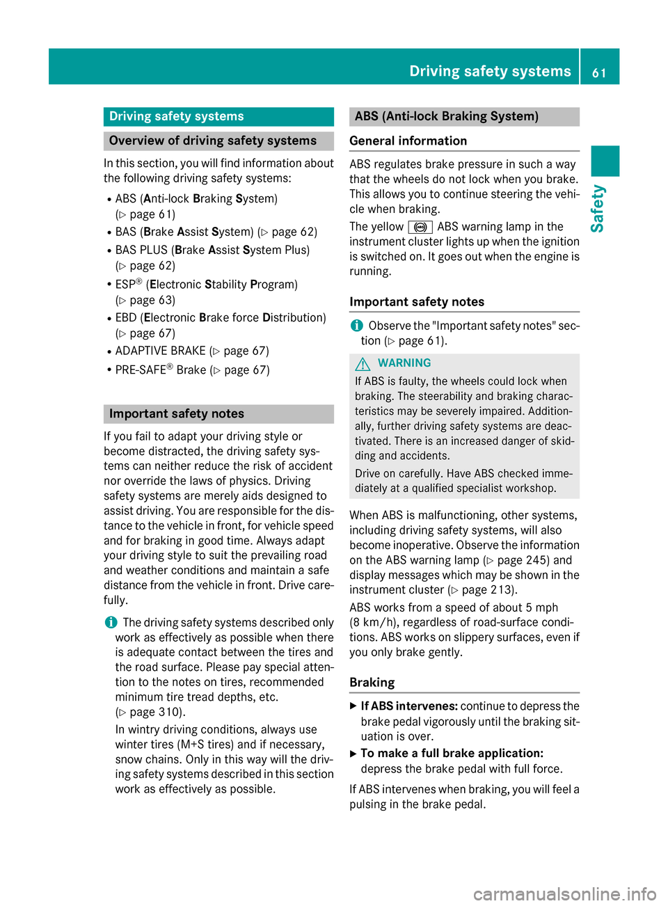 MERCEDES-BENZ SLK-Class 2015 R172 Owners Manual Driving safety systems
Overview of driving safety systems
In this section, you will find information about the following driving safety systems:
R ABS (Anti-lock BrakingSystem)
(Y page 61)
R BAS (Brak