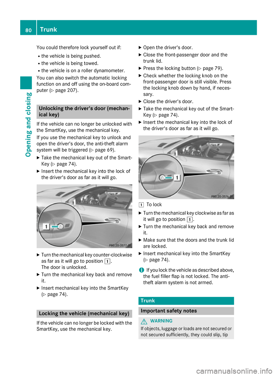 MERCEDES-BENZ SLK-Class 2015 R172 User Guide You could therefore lock yourself out if:
R the vehicle is being pushed.
R the vehicle is being towed.
R the vehicle is on a roller dynamometer.
You can also switch the automatic locking
function on a