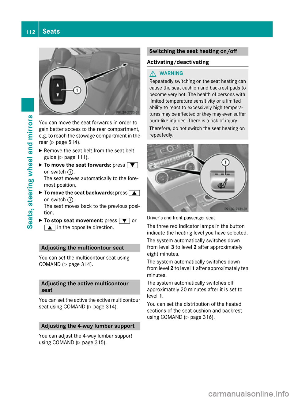 MERCEDES-BENZ SL-Class 2015 R131 Owners Manual You can move the seat forwards in order to
gain better access to the rear compartment,
e.g. to reach the stowage compartment in the
rear (Y page 514).
X Remove the seat belt from the seat belt
guide ( MERCEDES-BENZ SL-Class 2015 R131 Owners Manual You can move the seat forwards in order to
gain better access to the rear compartment,
e.g. to reach the stowage compartment in the
rear (Y page 514).
X Remove the seat belt from the seat belt
guide (